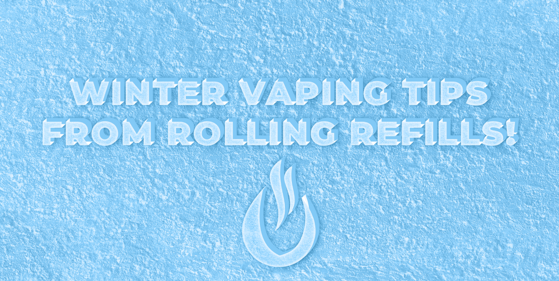 Winter Vaping Tips from Rolling Refills!